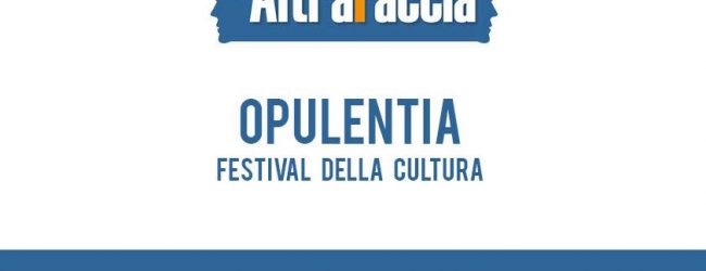 Cervinara| Opulentia: dal 5 al 7 Ottobre il Festival della Cultura e giornalismo
