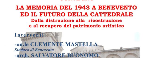 Benevento| Alla Biblioteca “Pacca” convegno su “La memoria del 1943 a Benevento ed il futuro della Cattedrale””