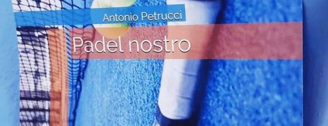 “Padel Nostro” il libro di Antonio Petrucci