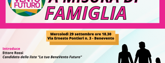 Politiche comunali a misura di famiglia”: domani incontro lista ‘La Tua BeneVento Futuro’