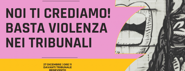 A Benevento il 27 Dicembre il presidio ‘Noi ti crediamo! Basta violenza nei tribunali’