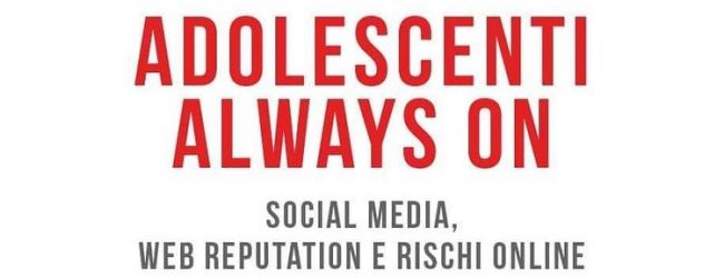 “Adolescenti Always On. Social media,web reputation e rischi on line”: il libro di Savonardo e Marino