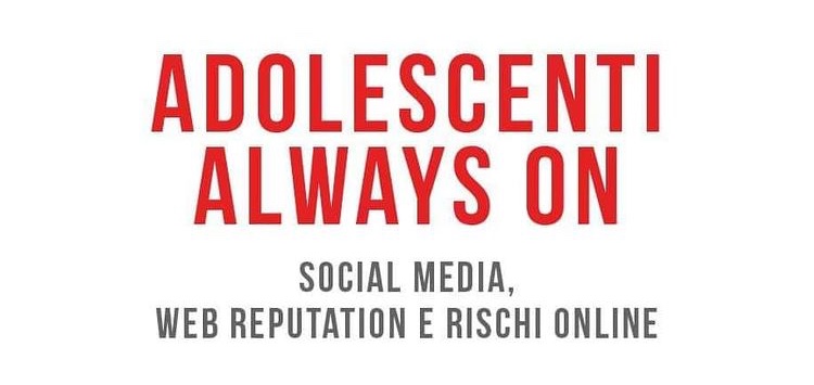 “Adolescenti Always On. Social media,web reputation e rischi on line”: il libro di Savonardo e Marino