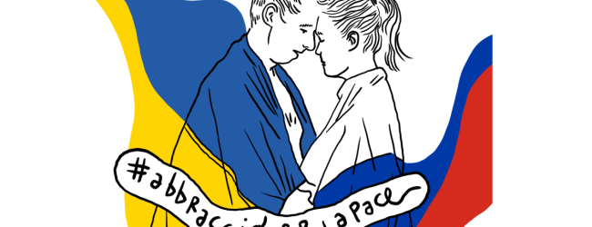 #abbraccioperlapace, al via la Campagna di Mobilitazione per le comunita’ ucraine e russe