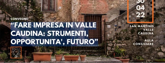 San Martino Valle Caudina| Domani 30 aprile “Fare Impresa” appuntamento con Futuridea e Invitalia