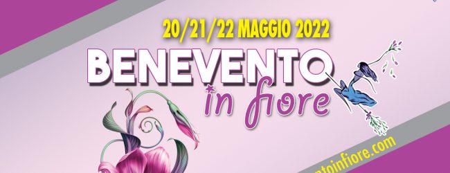 Dal 20 al 22 maggio torna “Benevento in Fiore”