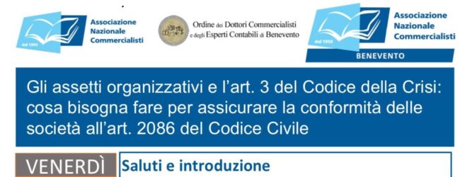 Le novità in materia di Codice della Crisi d’Impresa. L’evento organizzato dall’Associazione Nazionale Commercialisti di Benevento.