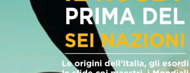 “Il rugby prima del Sei Nazioni”, giovedi la presentazione del libro a Benevento