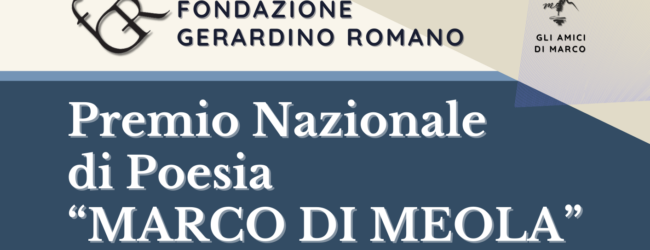 Fondazione Gerardino Romano promuove la quinta edizione del Premio nazionale di Poesia ‘Marco di Meola’