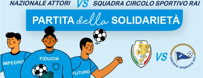 Partita della solidarietà, scatta il countdown per l’atteso match tra la Nazionale Attori e il Circolo Sportivo Rai