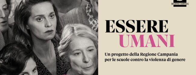 “Essere Umani” riparte dal cinema il progetto contro la violenza di genere per le scuole della Campania