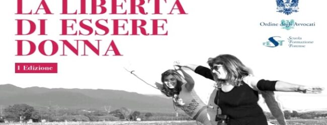 Libertà di Essere Donna. Mercoledì 6 marzo l’evento Presso la Scuola di Formazione Forense di Santa Maria Capua Vetere