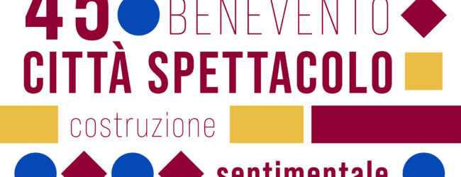 Benevento Città Spettacolo: appuntamento dal 27 agosto all’1 settembre. Il tema: “Costruzione sentimentale”