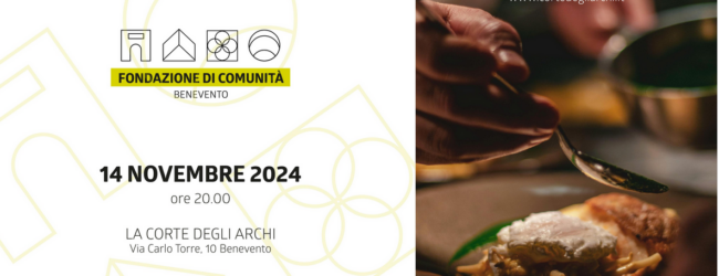 Fondazione di Comunità di Benevento e “La Corte degli Archi” insieme per una cena di raccolta fondi per il progetto “Piccoli Produttori, Grandi Eccellenze”
