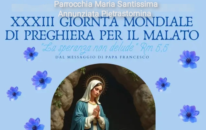 La comunità Parrocchiale di Pietrastornina celebrerà la XXXIII Giornata di Preghiera per il malato