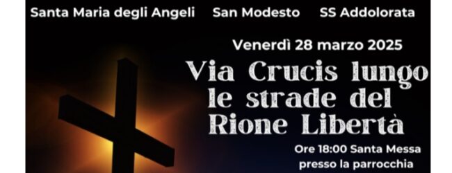 Venerdì 28 Marzo “Via Crucis lungo le strade del Rione Libertà”