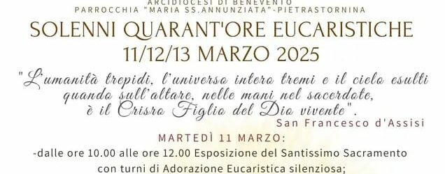 La Parrocchia Maria Santissima Annunziata di Pietrastornina, celebrerà le Solenni Quarant’ore Eucaristiche