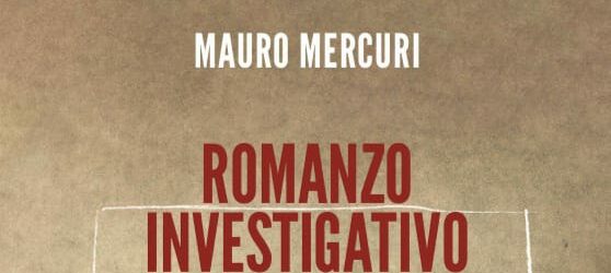 “Romanzo investigativo” il nuovo libro di Mauro Mercuri