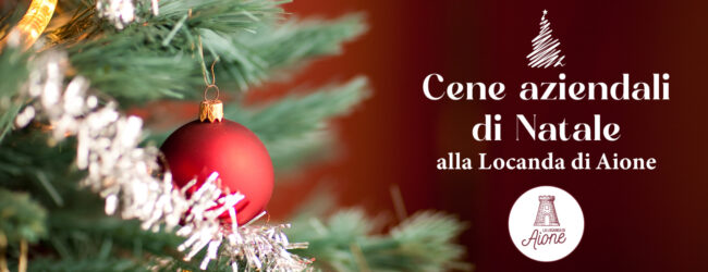 Cene aziendali di Natale alla Locanda di Aione: accoglienza, gusto e territorio