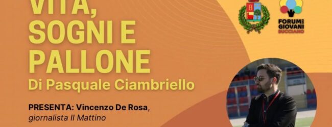 “Vita, sogni e pallone”: a Bucciano la presentazione del libro di Pasquale Ciambriello