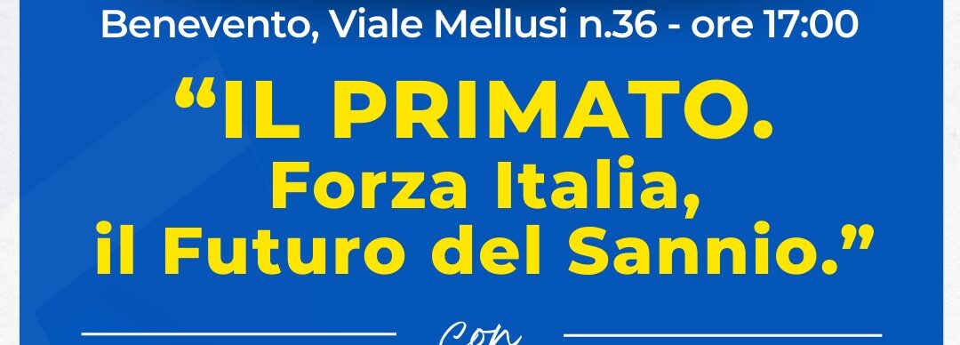 FI: venerdì 28 novembre alle 17 a Benevento conferenza stampa “Il Primato. Forza Italia, il Futuro del Sannio”