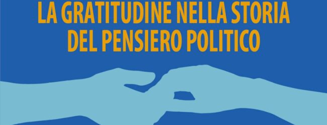 “La gratitudine nella storia del pensiero politico”. dialogo tra Diego Lazzarich e Felice Casucci