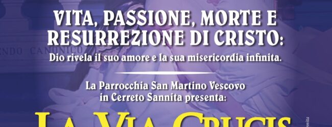 Cerreto Sannita, torna la suggestiva “Via Crucis Vivente” nella Parrocchia di San Martino Vescovo