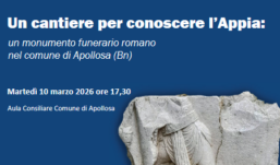 “Un cantiere per conoscere l’Appia: un monumento funerario romano nel Comune di Apollosa