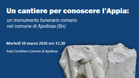 “Un cantiere per conoscere l’Appia: un monumento funerario romano nel Comune di Apollosa