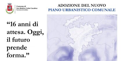 San Martino Valle Caudina adotta il nuovo Piano Urbanistico Comunale: dopo 16 anni, una svolta storica per il territorio