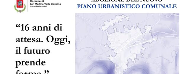 San Martino Valle Caudina adotta il nuovo Piano Urbanistico Comunale: dopo 16 anni, una svolta storica per il territorio