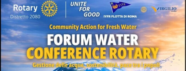 Acqua, sostenibilità e pace: a Roma la 2ª Water Conference del Rotary