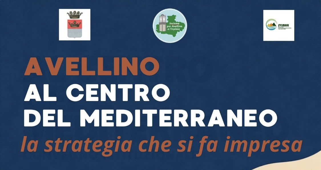 Avellino al centro del Mediterraneo: imprese e territorio a confronto sulle nuove opportunità di sviluppo